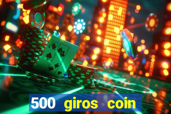 500 giros coin master grátis